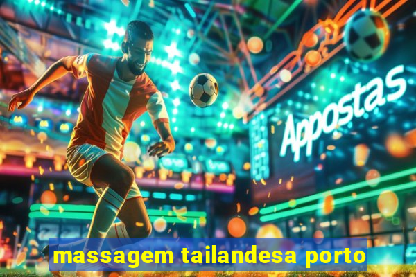 massagem tailandesa porto